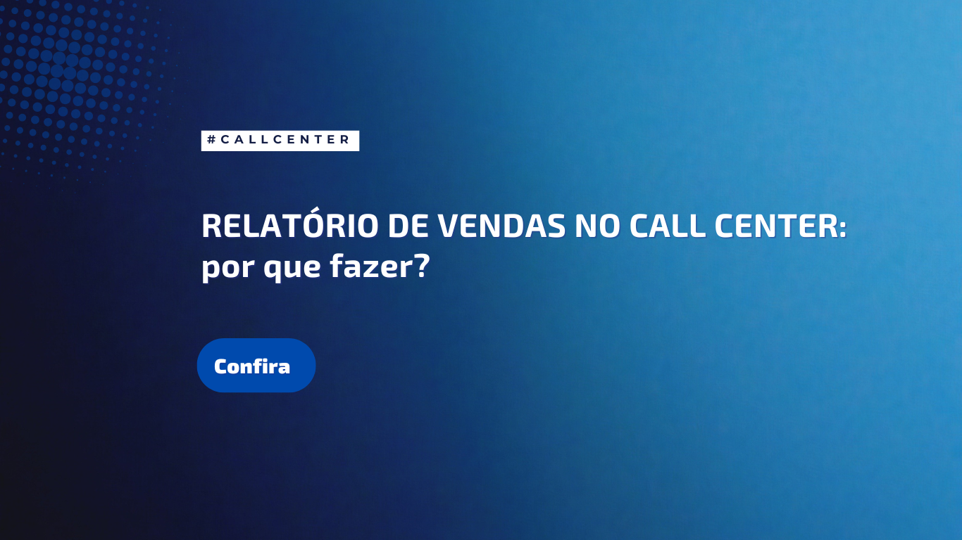 Relatório de vendas no call center: por que fazer?