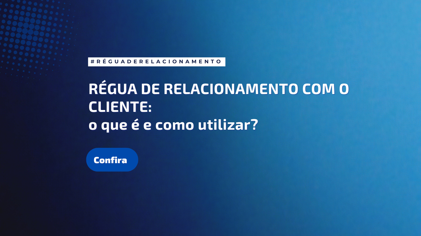 Régua de relacionamento com o cliente: O que é e como utilizar?