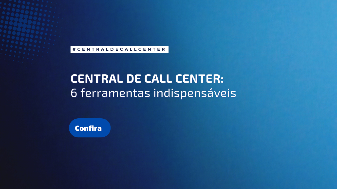 6 ferramentas indispensáveis em uma central de call center