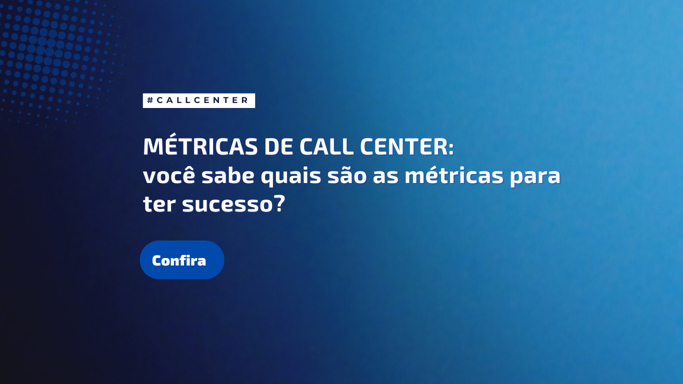 Você sabe quais são as métricas de call center para ter sucesso?